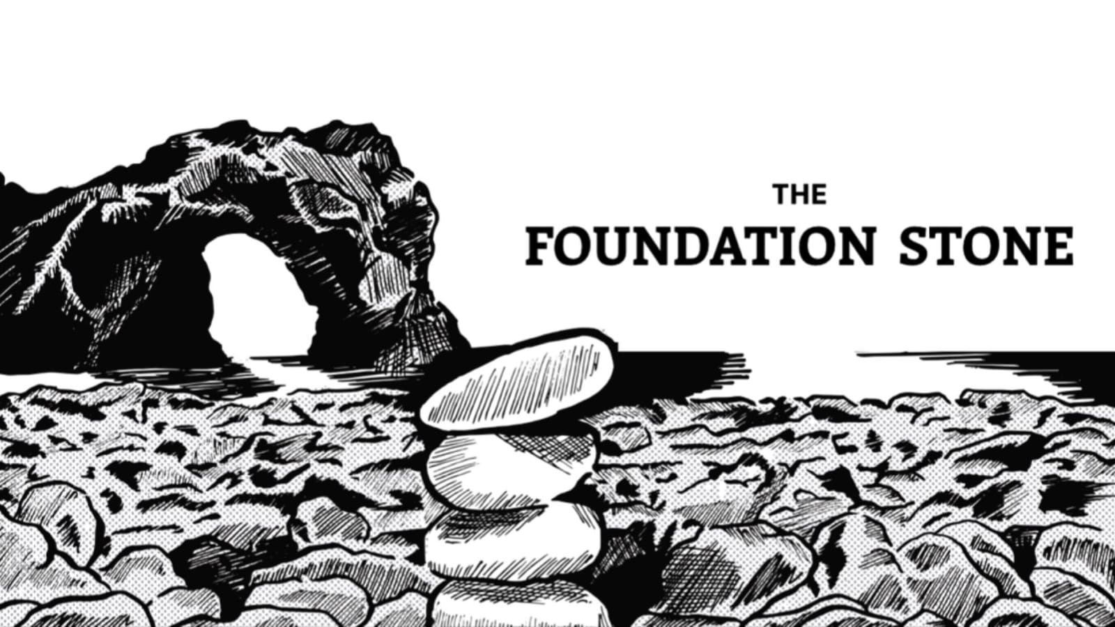 Title panel for "The Foundation Stone". Stacked stones in the foreground on a rocky beach. A large rock archway is visible in the background. 